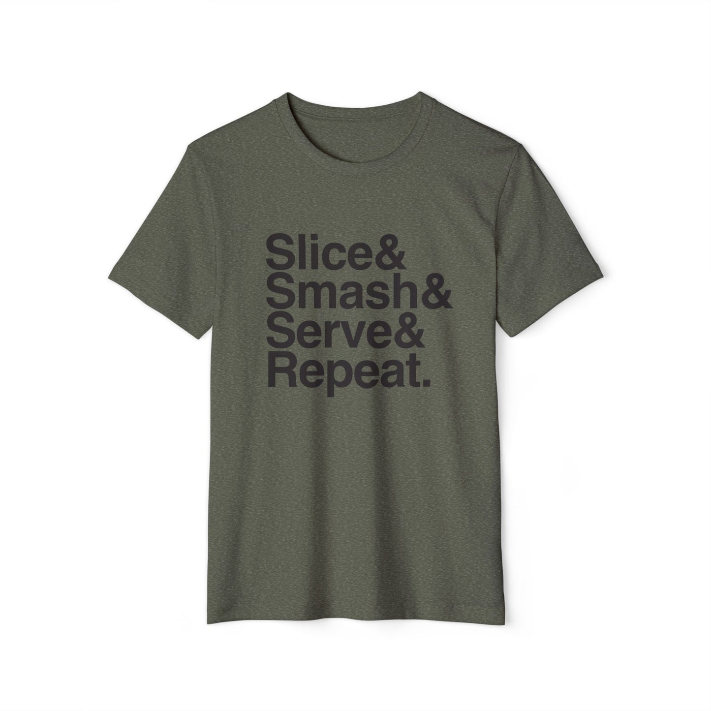 Slice& Smash& Serve& Repeat. Unisex Recycled Organic T-Shirt