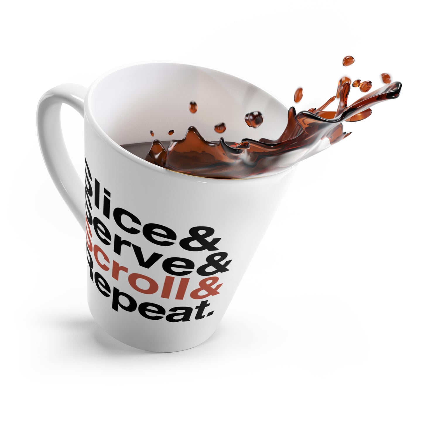 Slice& Serve& Scroll& Repeat. Latte Mug