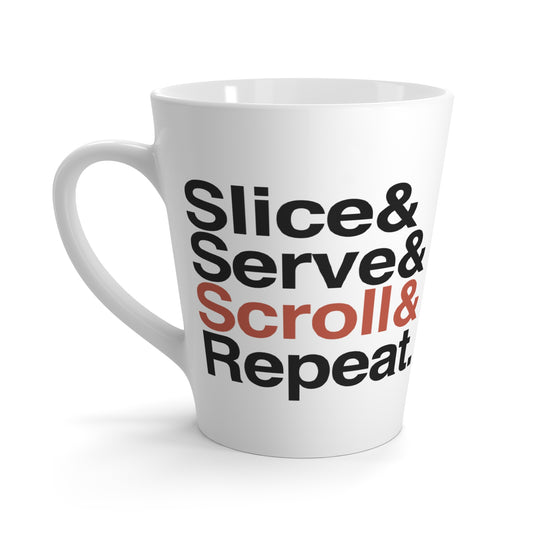 Slice& Serve& Scroll& Repeat. Latte Mug