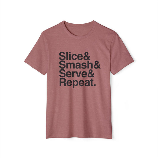 Slice& Smash& Serve& Repeat. Unisex Recycled Organic T-Shirt